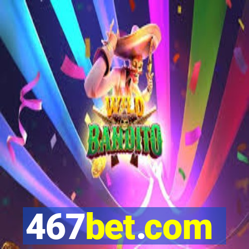 467bet.com