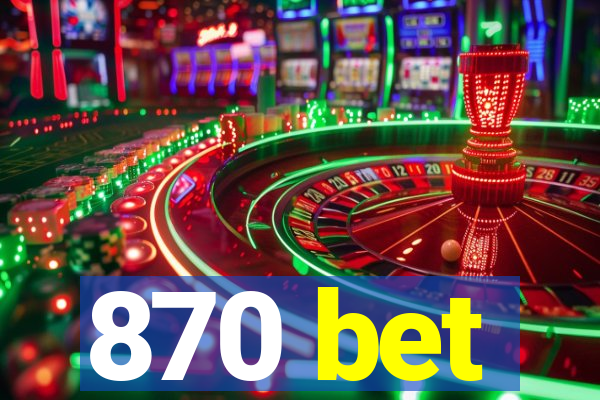 870 bet