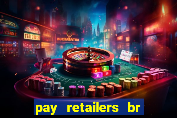 pay retailers br servicos de pagamentos ltda