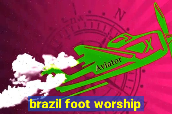 brazil foot worship