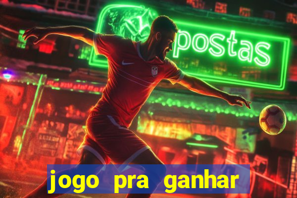 jogo pra ganhar dinheiro rapido