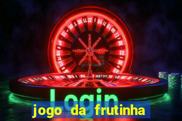 jogo da frutinha que paga dinheiro