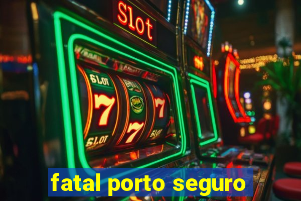 fatal porto seguro