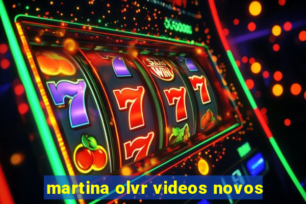 martina olvr videos novos