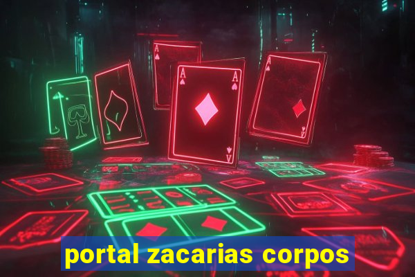 portal zacarias corpos