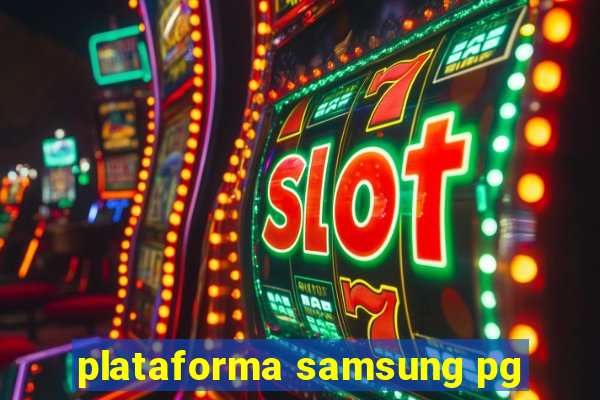 plataforma samsung pg