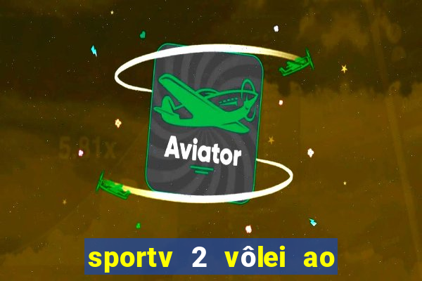 sportv 2 vôlei ao vivo online grátis