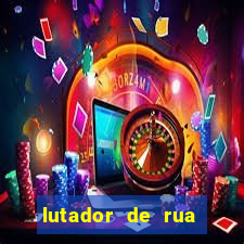 lutador de rua filme completo dublado mega filmes