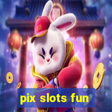 pix slots fun