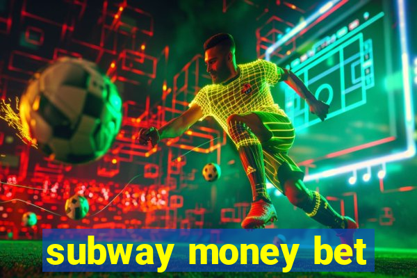 subway money bet