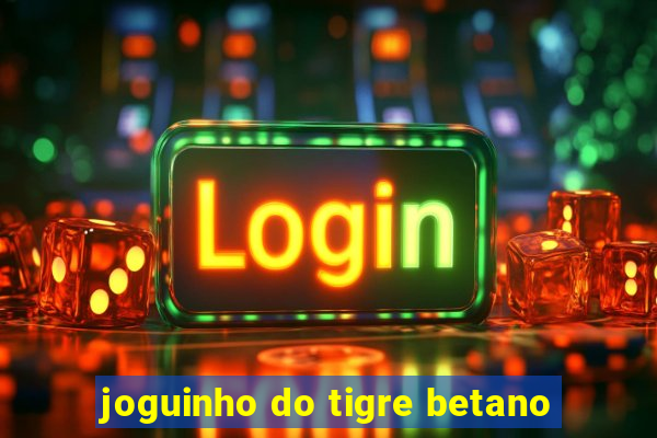 joguinho do tigre betano