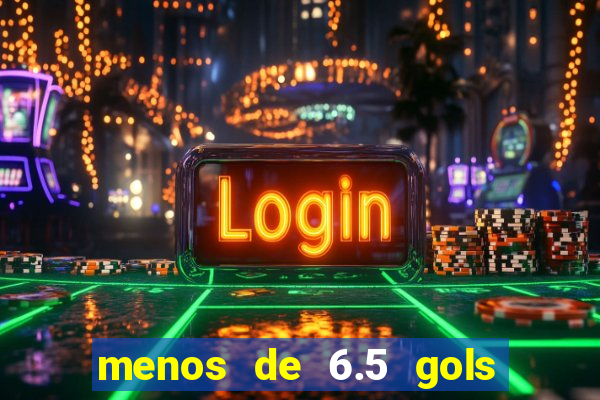 menos de 6.5 gols o que significa