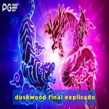 duskwood final explicado