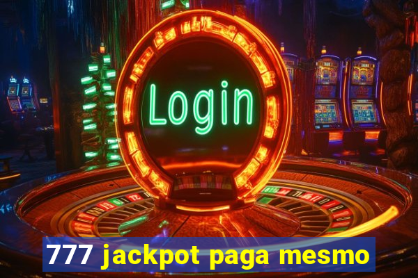 777 jackpot paga mesmo