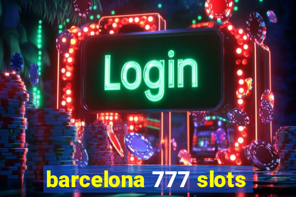 barcelona 777 slots