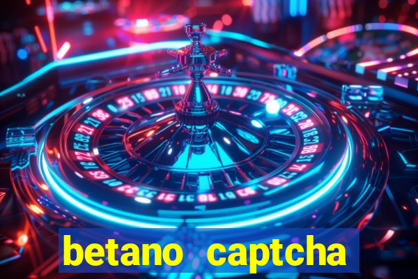 betano captcha security check