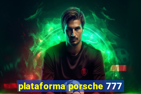 plataforma porsche 777