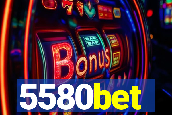 5580bet