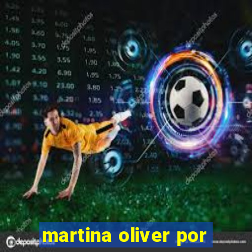 martina oliver por