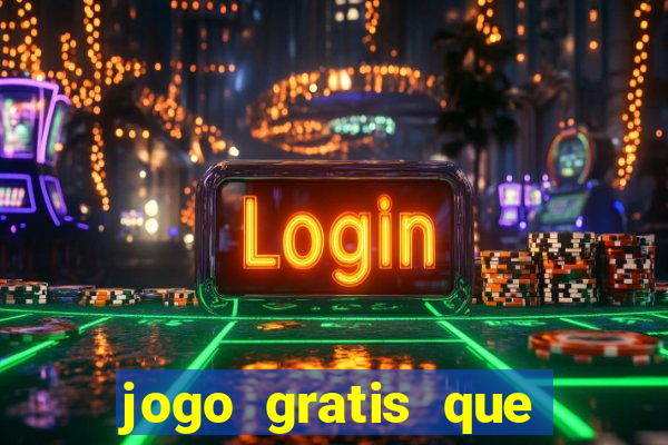 jogo gratis que ganha dinheiro