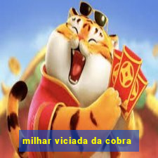 milhar viciada da cobra