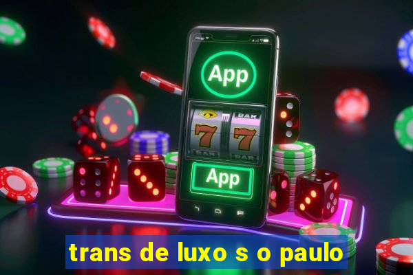 trans de luxo s o paulo