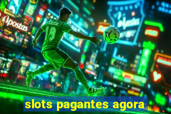 slots pagantes agora