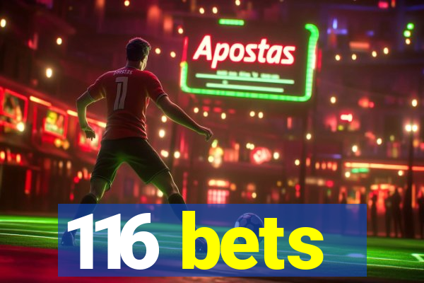 116 bets