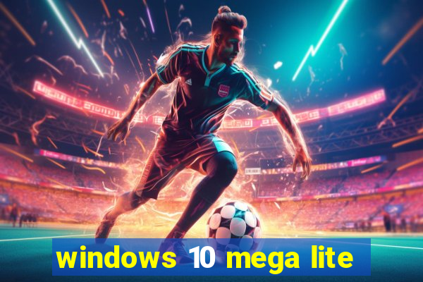 windows 10 mega lite