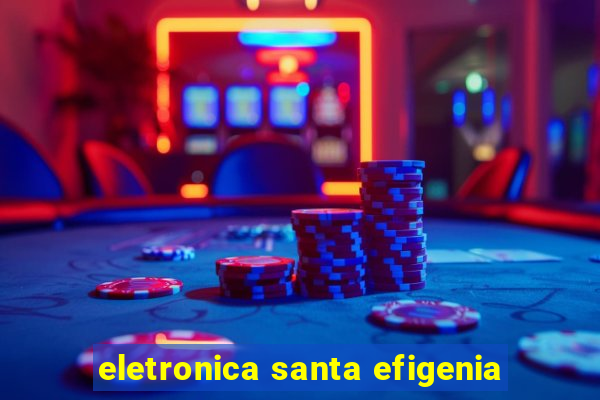 eletronica santa efigenia