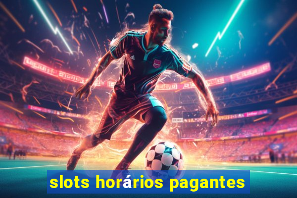 slots horários pagantes