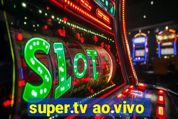 super.tv ao.vivo