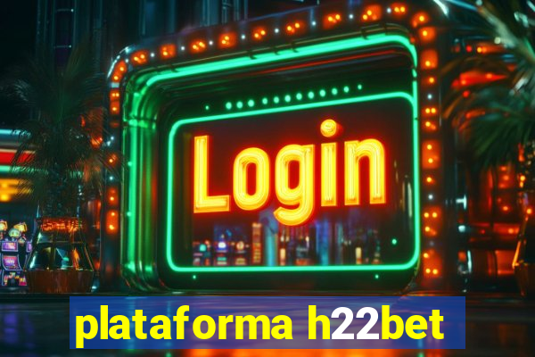 plataforma h22bet