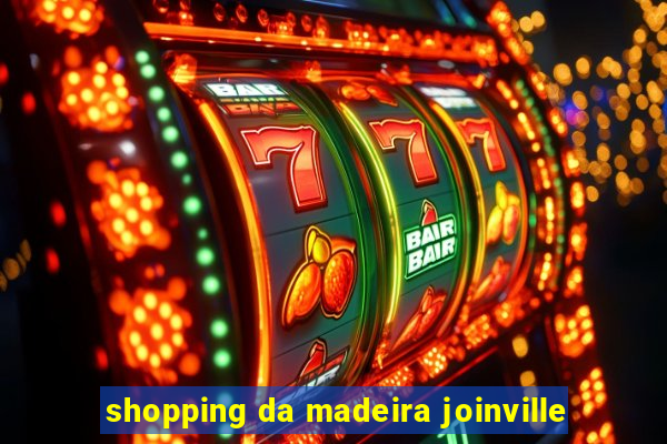 shopping da madeira joinville