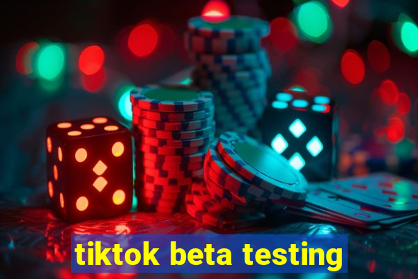 tiktok beta testing