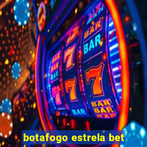 botafogo estrela bet