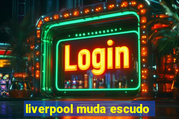 liverpool muda escudo