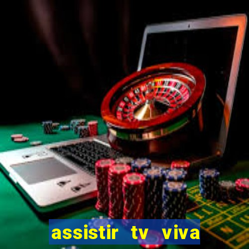 assistir tv viva online grátis