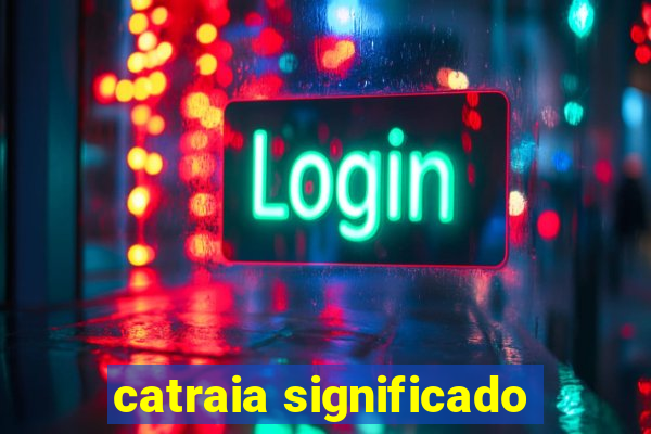 catraia significado