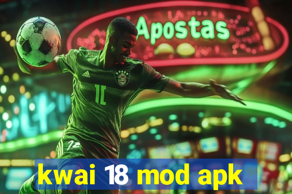 kwai 18 mod apk