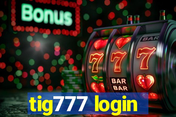 tig777 login