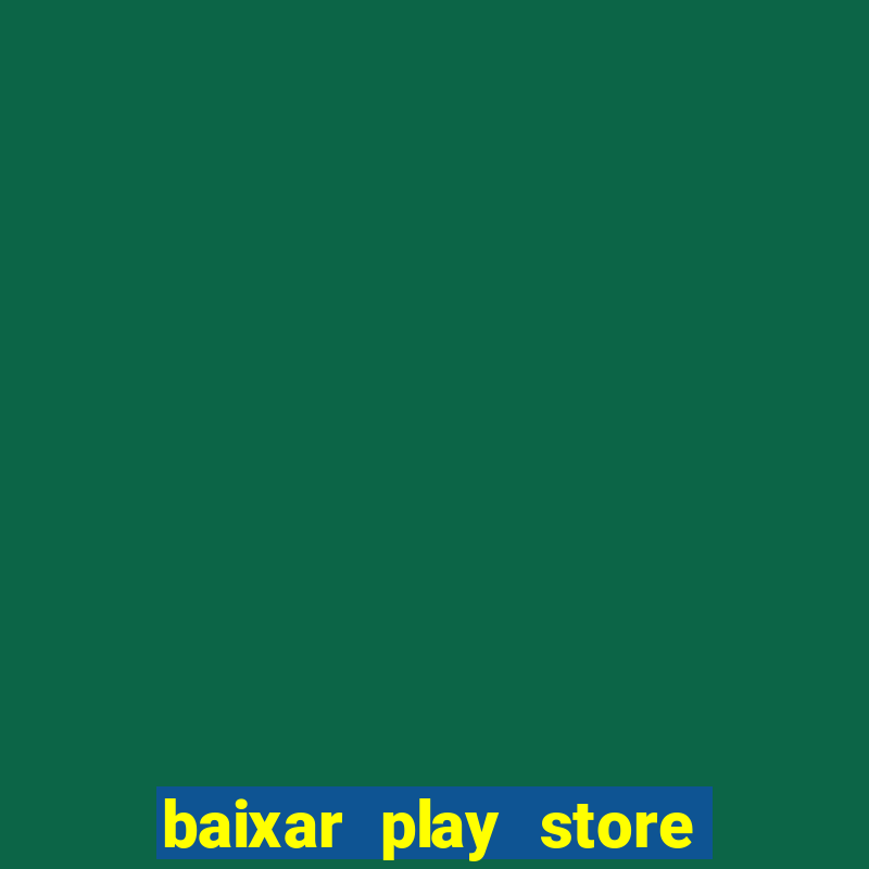 baixar play store para pc baixaki