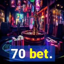 70 bet.