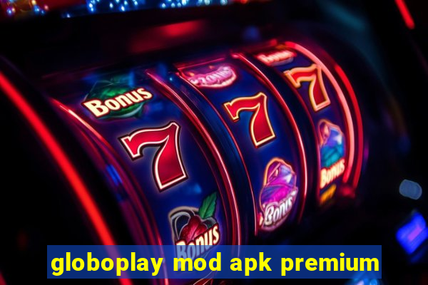 globoplay mod apk premium