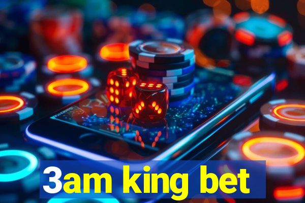 3am king bet