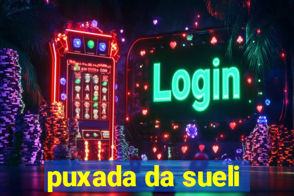 puxada da sueli