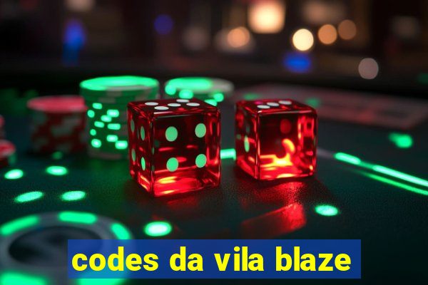 codes da vila blaze