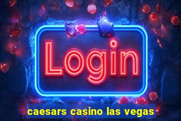 caesars casino las vegas