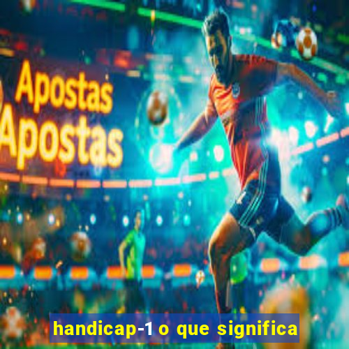 handicap-1 o que significa