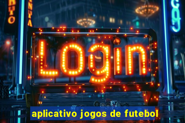 aplicativo jogos de futebol